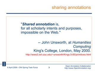 sharing annotations <ul><li>&quot; Shared annotation  is,  for all scholarly intents and purposes,  impossible on the Web....