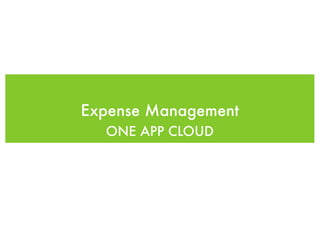 Expense Management
  ONE APP CLOUD
 