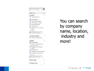 You can search
by company
name, location,
 industry and
more!
 