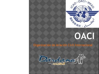 OACI
Organización de Aviación Civil Internacional
 