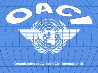 OACI (Organización de Aviación Civil Internacional) 