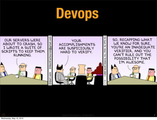Devops




                          Copyright © 2010 Opscode, Inc - All Rights Reserved   1
Wednesday, May 19, 2010
 