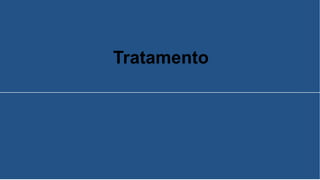 Tratamento
 