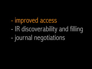 - improved access
- IR discoverability and filling
- journal negotiations
 