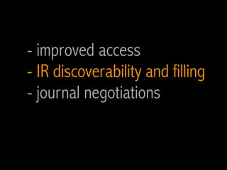 - improved access
- IR discoverability and filling
- journal negotiations
 