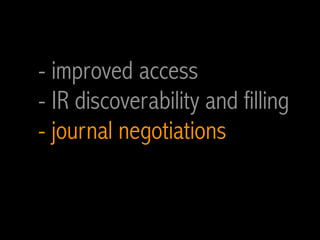 - improved access
- IR discoverability and filling
- journal negotiations
 