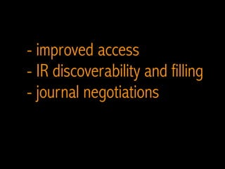 - improved access
- IR discoverability and filling
- journal negotiations
 
