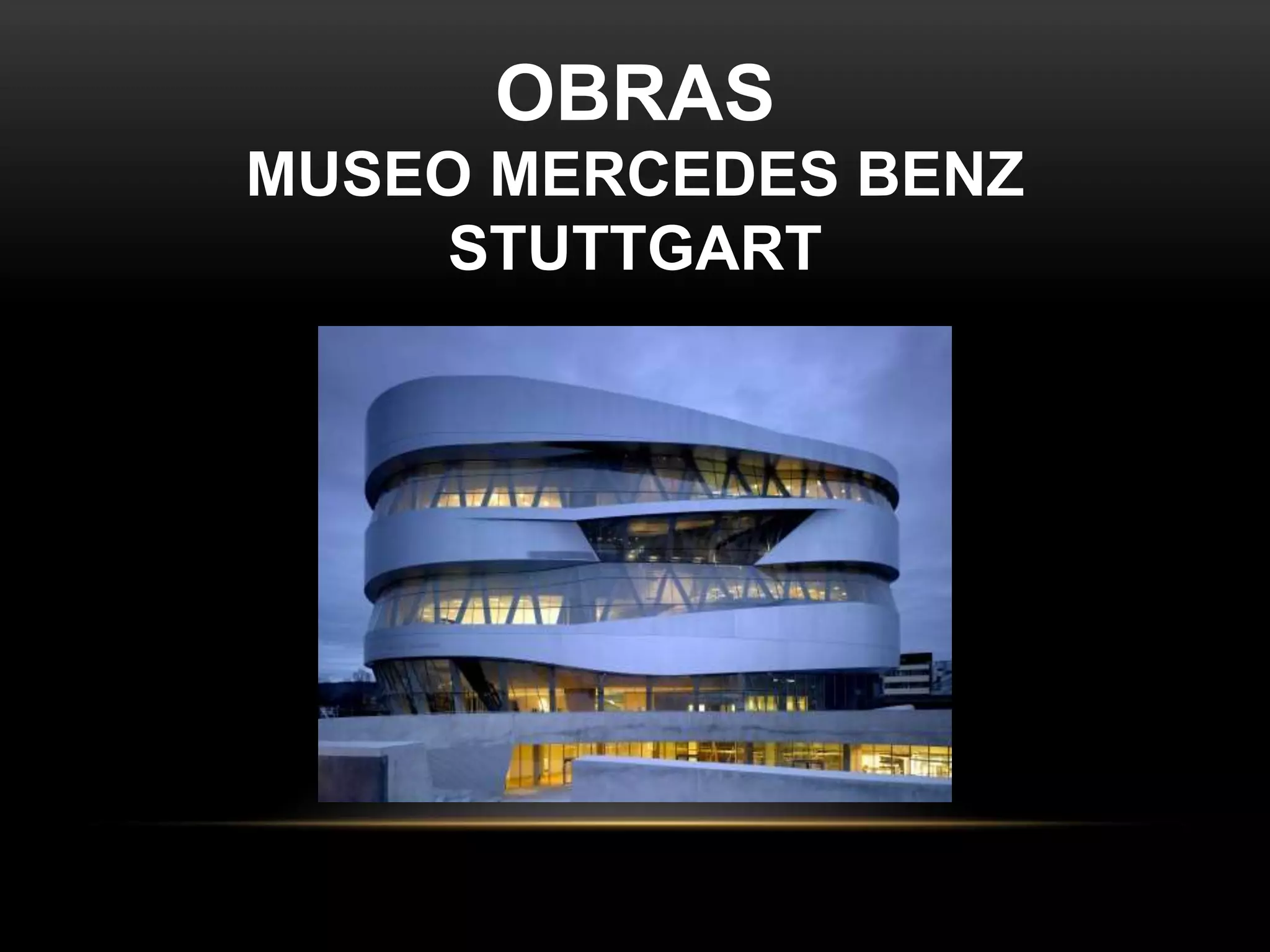 OBRAS
MUSEO MERCEDES BENZ
STUTTGART
 