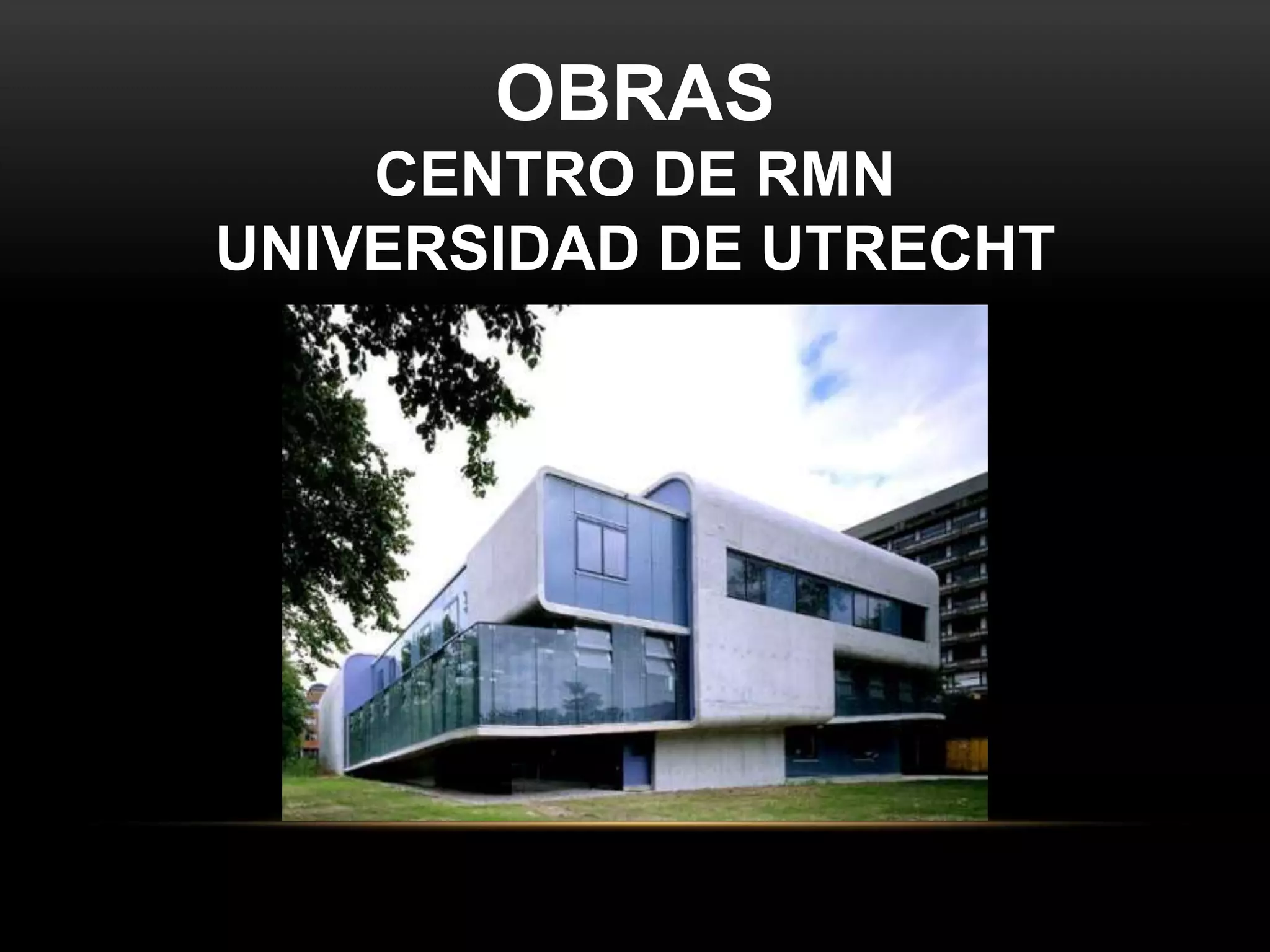 OBRAS
CENTRO DE RMN
UNIVERSIDAD DE UTRECHT
 