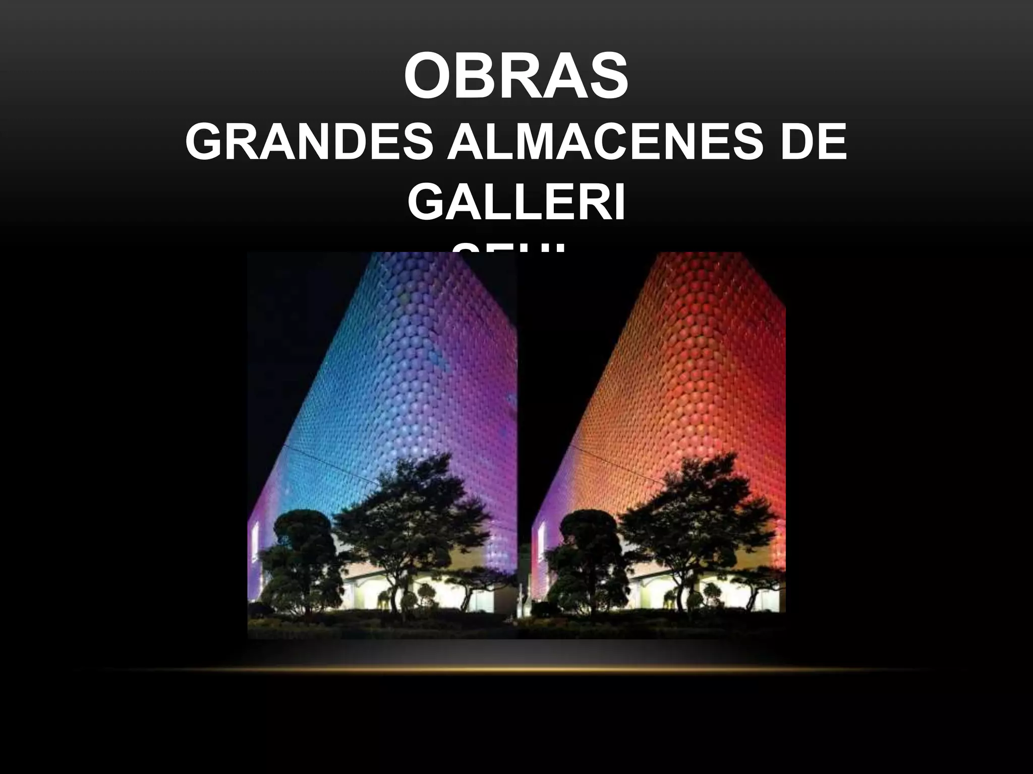 OBRAS
GRANDES ALMACENES DE
GALLERI
SEUL
 