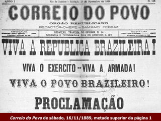Correio do Povo  de sábado, 16/11/1889, metade superior da página 1   