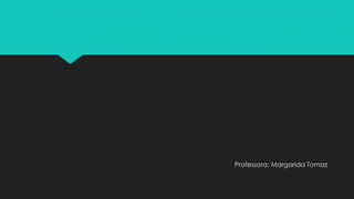 Professora: Margarida Tomaz 