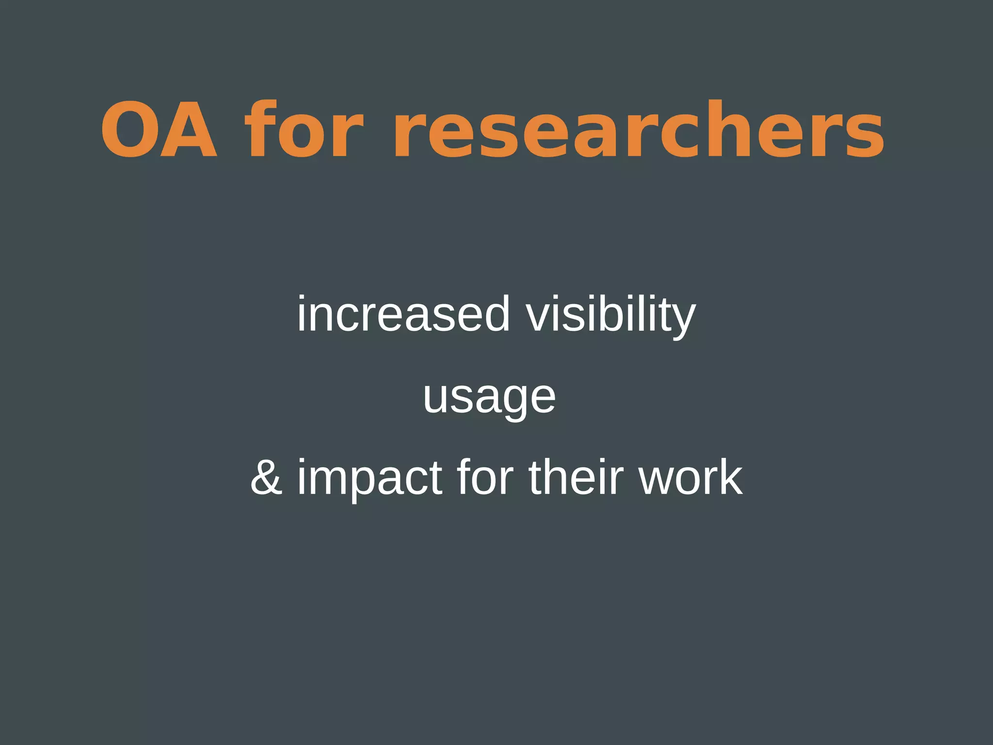 OA for researchers

     increased visibility
           usage
   & impact for their work
 
