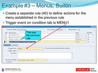 Example #3 – Menus, Builtin
 Create a separate rule (40) to define actions for the
menu established in the previous rule
 Trigger event on condition tab is MENU1
This was
the previous
rule
 
