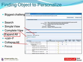 Finding Object to Personalize
 Biggest challenge – finding the item to personalize
 Search
 Simple View
 Complete View
 Expand All
 <ctrl> F
 Collapse All
 Focus
 