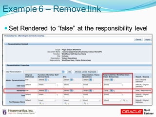 Example 6 – Remove link
 Set Rendered to “false” at the responsibility level
 