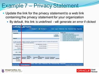 Example 7 – Privacy Statement
 Update the link for the privacy statement to a web link
containing the privacy statement for your organization
 By default, this link is undefined - will generate an error if clicked
 