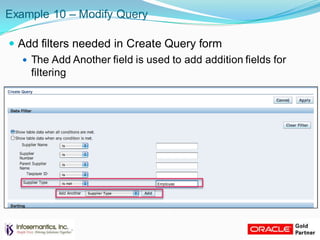Example 10 – Modify Query
 Add filters needed in Create Query form
 The Add Another field is used to add addition fields for
filtering
 