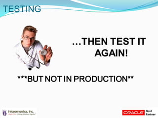TESTING
…THEN TEST IT
AGAIN!
***BUT NOT IN PRODUCTION**
 
