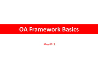 OA Framework Basics
May-2012
 