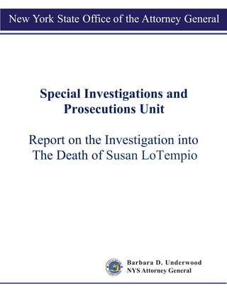 Special Investigations and
Prosecutions Unit
Report on the Investigation into
The Death of Susan LoTempio
Barbara D. Under...