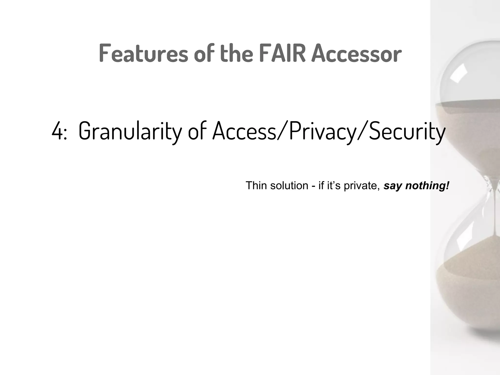 Features of the FAIR Accessor
4: Granularity of Access/Privacy/Security
Container
Resource HTTP GET
<FAIR metadata/>
Contains
<<184 Records>>
Contact Mark Wilkinson
For more information about
These records
 