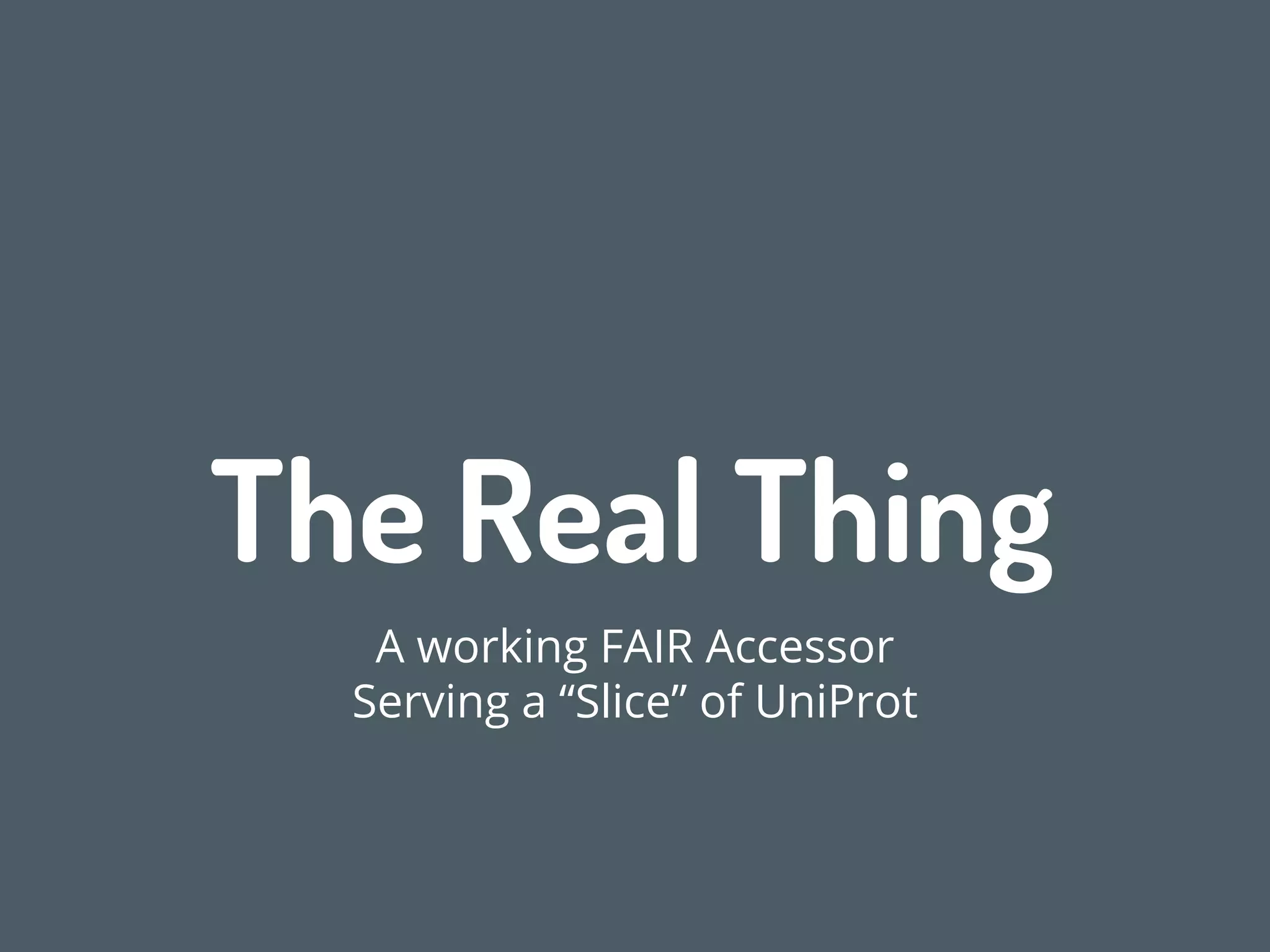 Features of the FAIR Accessor
4: Granularity of Access/Privacy/Security
Thin solution - if it’s private, say nothing!
 