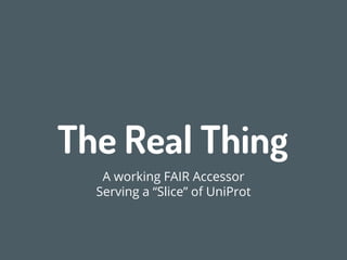 Features of the FAIR Accessor
4: Granularity of Access/Privacy/Security
Thin solution - if it’s private, say nothing!
 