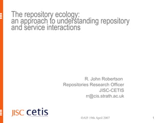 The repository ecology: an approach to understanding repository and service interactions  ,[object Object],[object Object],[object Object],[object Object]