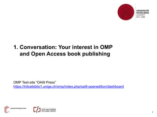 3
1. Conversation: Your interest in OMP
and Open Access book publishing
OMP Test-site “OAI9 Press”
https://lnticebiblio1.u...