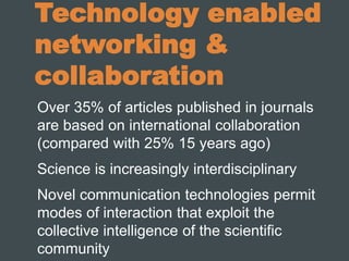 Technology enabled
networking &
collaboration
Over 35% of articles published in journals
are based on international collab...