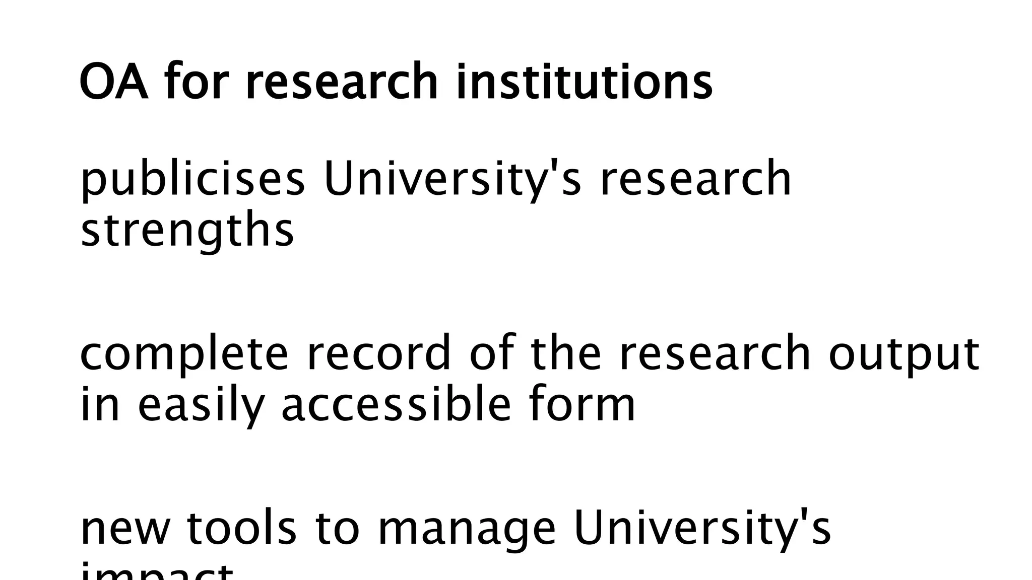 OA for research institutions
publicises University's research
strengths
complete record of the research output
in easily accessible form
new tools to manage University's
 