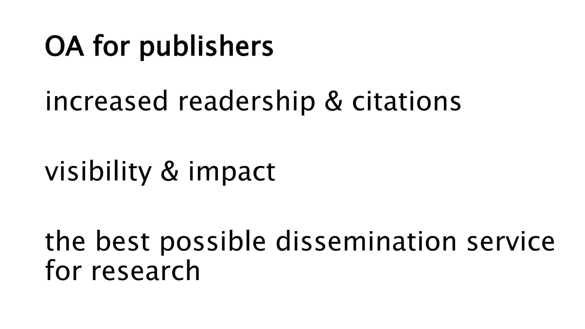 OA for publishers
increased readership & citations
visibility & impact
the best possible dissemination service
for research
 