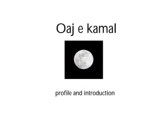 Oaj e kamal



profile and introduction
 