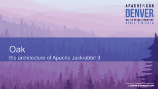 Oak
the architecture of Apache Jackrabbit 3
 