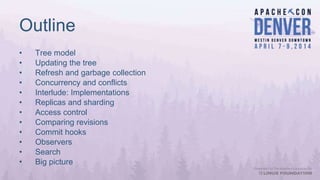 Outline
• Tree model
• Updating the tree
• Refresh and garbage collection
• Concurrency and conflicts
• Interlude: Impleme...