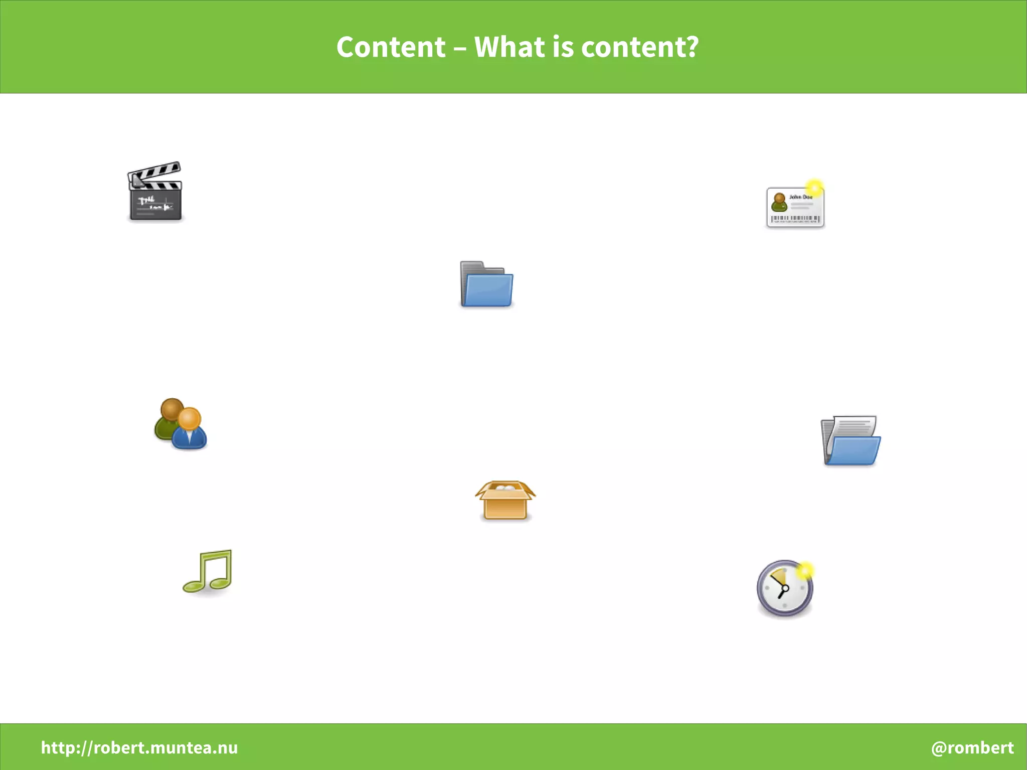 http://robert.muntea.nu @rombert
Content – What is content?
 