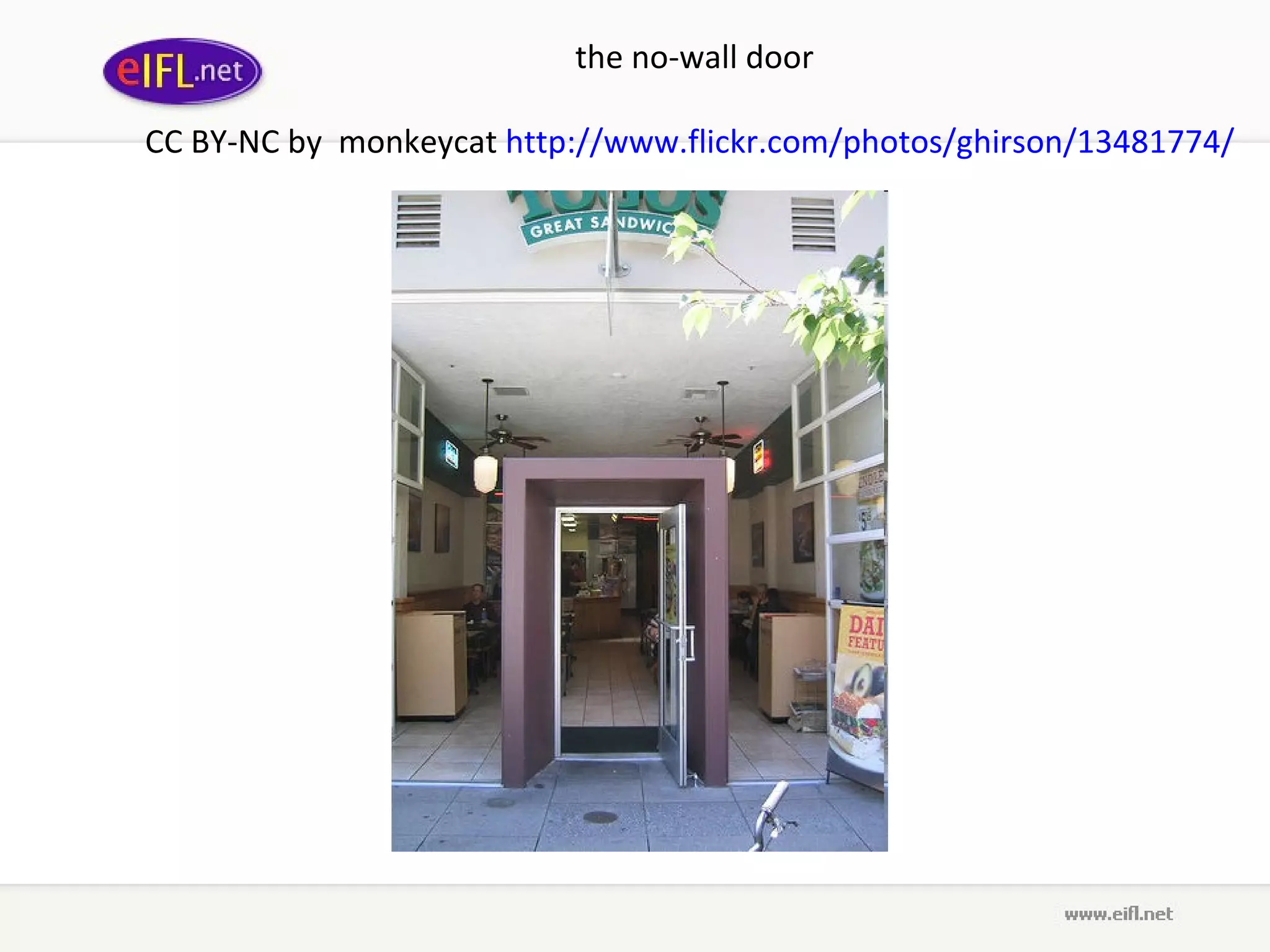 the no-wall door   CC BY-NC by  monkeyca t  http :// www . flickr . com / photos / ghirson /13481774/   