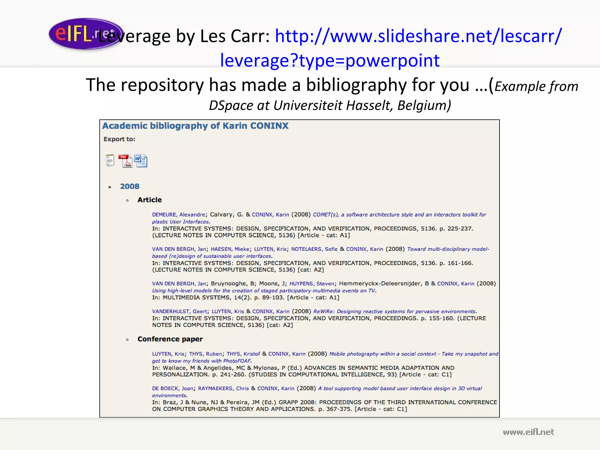 Leverage  by L es  C arr :  http :// www . slideshare . net / lescarr / leverage ? type = powerpoint  The repository has made a bibliography for you …( Example from DSpace at Universiteit Hasselt, Belgium) 
