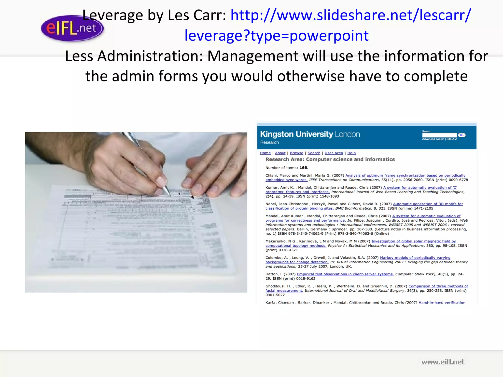 Leverage  by L es  C arr :  http :// www . slideshare . net / lescarr / leverage ? type = powerpoint Less Administration: Management will use the information for the admin forms you would otherwise have to complete 
