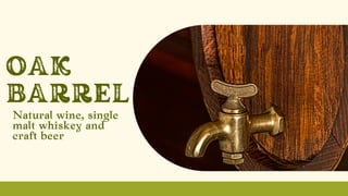OAK
BARREL
Natural wine, single
malt whiskey and
craft beer
 