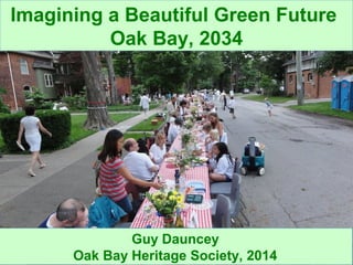 Guy Dauncey 2013
www.earthfuture.com
Imagining a Beautiful Green Future
Oak Bay, 2034
Guy Dauncey
Oak Bay Heritage Society, 2014
 