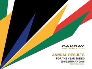 ANNUAL RESULTS
FOR THE YEAR ENDED
29 FEBRUARY 2016
8 SEPTEMBER 2016
 