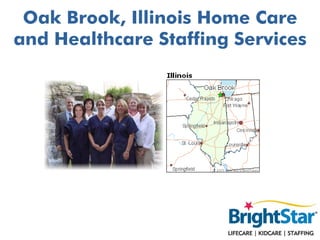 Oak Brook, Illinois Home Care
and Healthcare Staffing Services
 