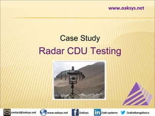www.oaksys.net 
Case Study 
Radar CDU Testing 
 