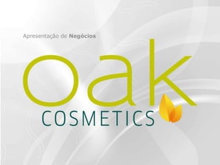 [Oak Cosmetics] Apresentação do Negócio