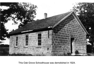 This Oak Grove Schoolhouse was demolished in 1924.
 