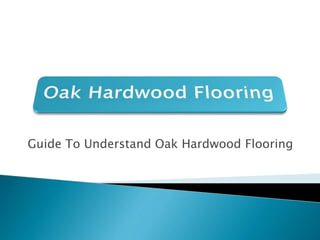 Guide To Understand Oak Hardwood Flooring
 