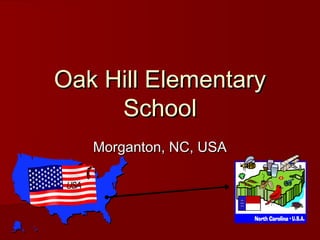 Oak Hill Elementary
     School
   Morganton, NC, USA
 