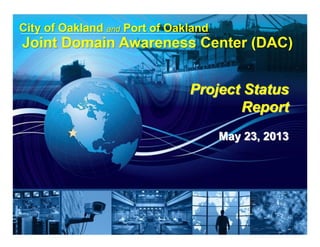and Port of Oakland
Project Status
Report
May 23, 2013
 